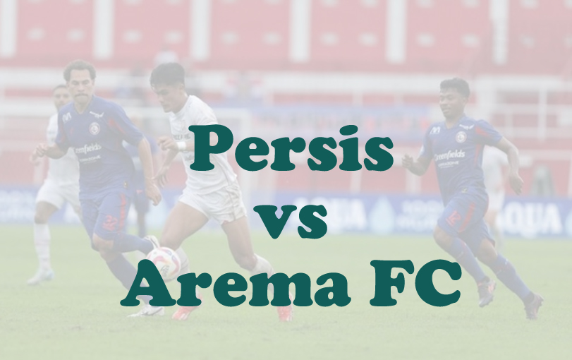 Prediksi Bola: Persis vs Arema FC 5 Mei 2025