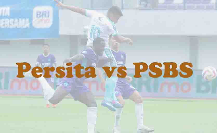 Prediksi Bola: Persita vs PSBS 16 Februari 2026