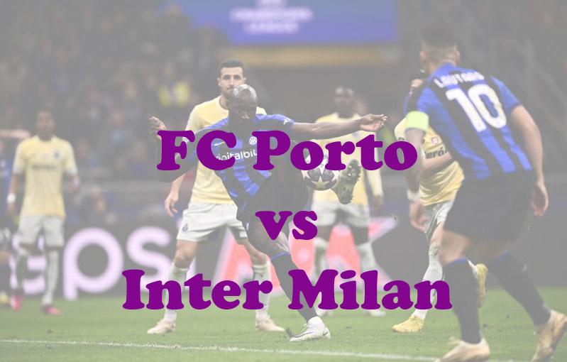 Prediksi Bola: Porto vs Inter Milan 15 Maret 2023