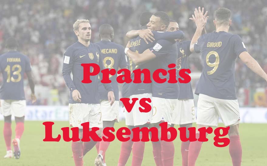 Prediksi Bola: Prancis vs Luksemburg 6 Juni 2024