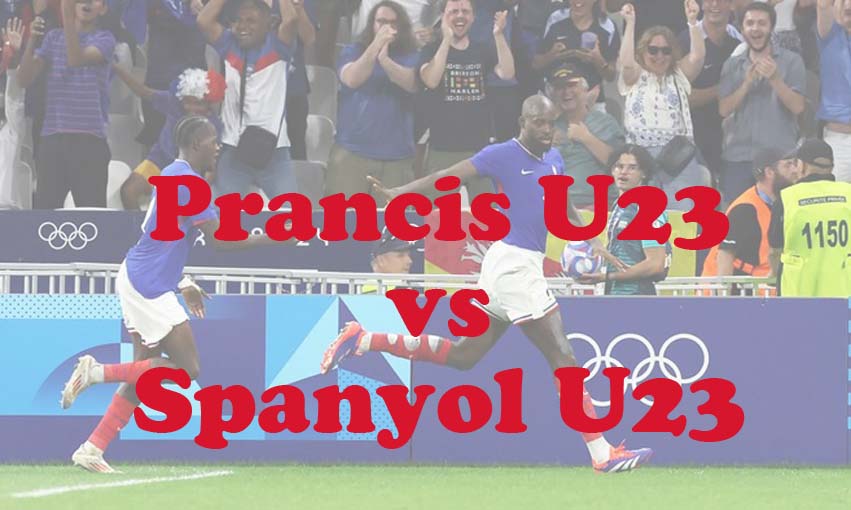 Prediksi Bola: Prancis U23 vs Spanyol U23 9 Agustus 2024