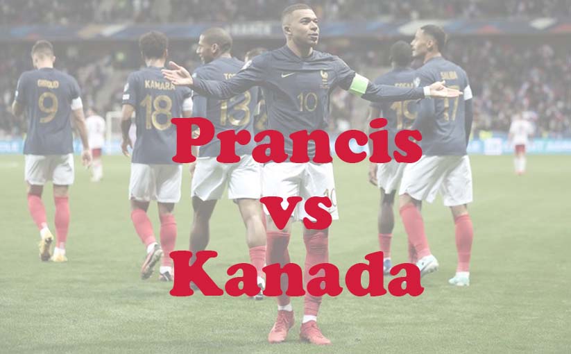 Prediksi Bola: Prancis vs Kanada 10 Juni 2024