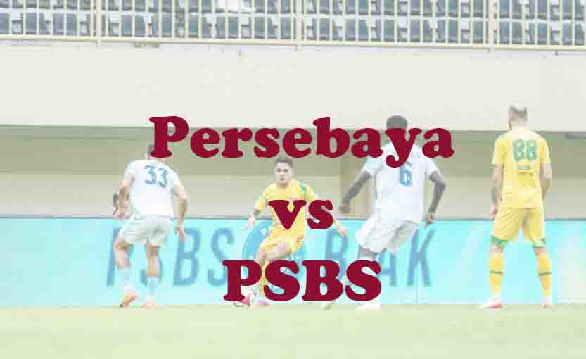Prediksi Bola: Persebaya vs PSBS 2 Mei 2026