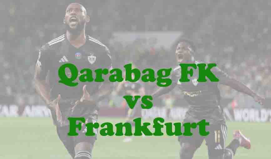 Prediksi Bola: Qarabag FK vs Frankfurt 22 Januari 2026