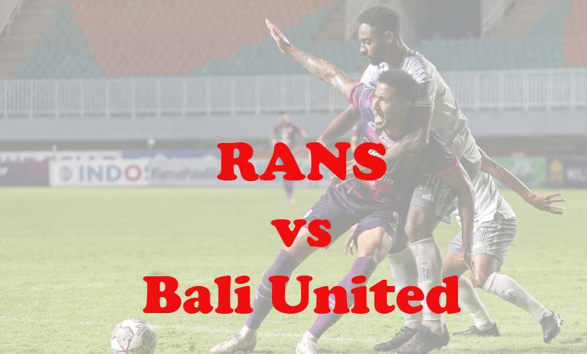 Prediksi Bola: RANS vs Bali United 17 Maret 2024