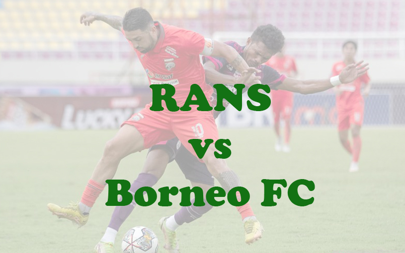 Prediksi Bola: RANS vs Borneo FC 16 Desember 2023