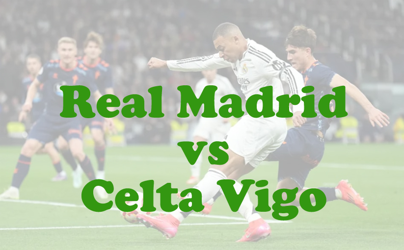 Prediksi Bola: Real Madrid vs Celta Vigo 4 Mei 2025