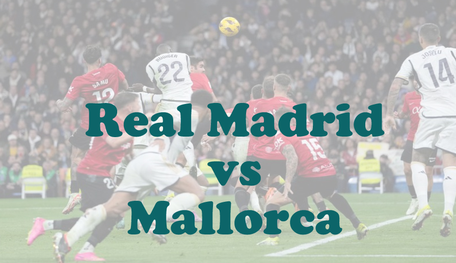 Prediksi Bola: Real Madrid vs Mallorca 15 Mei 2025