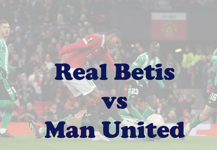Prediksi Bola: Real Betis vs Man United 17 Maret 2023