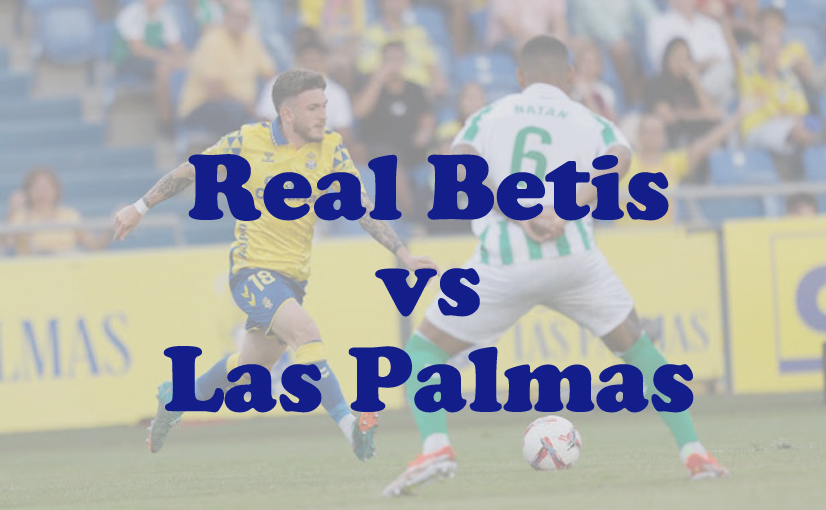 Prediksi Bola: Real Betis vs Las Palmas 10 Maret 2025