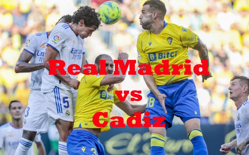 Prediksi Bola: Real Madrid vs Cadiz 11 November 2022