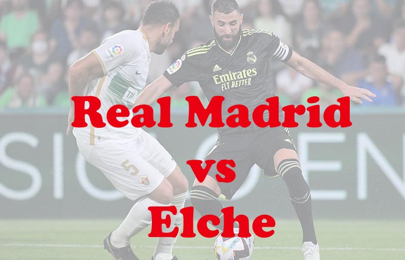 Prediksi Bola: Real Madrid vs Elche 16 Februari 2023