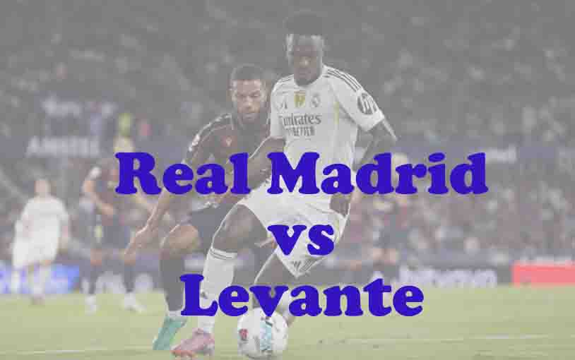 Prediksi Bola: Real Madrid vs Levante 17 Januari 2026