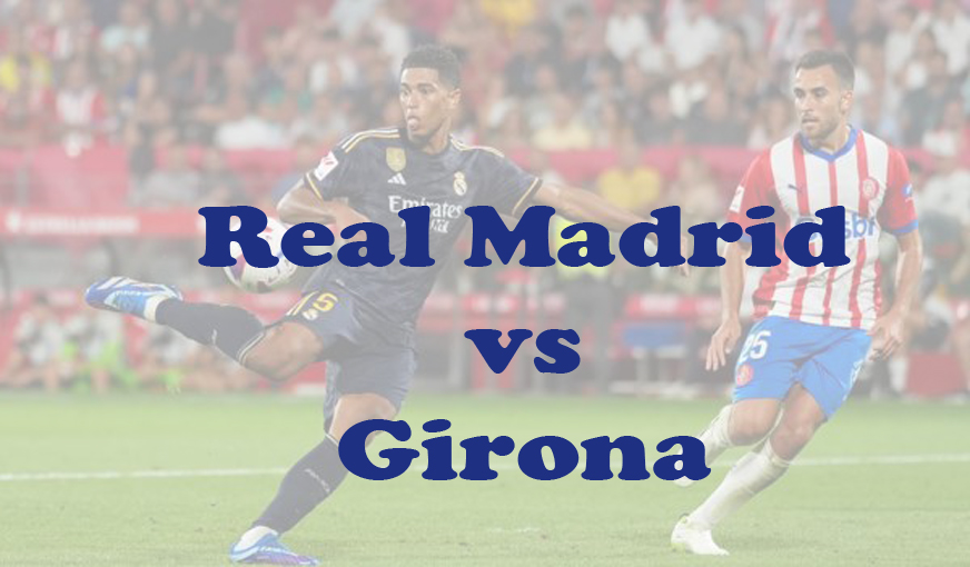 Prediksi Bola: Real Madrid vs Girona 11 Februari 2024