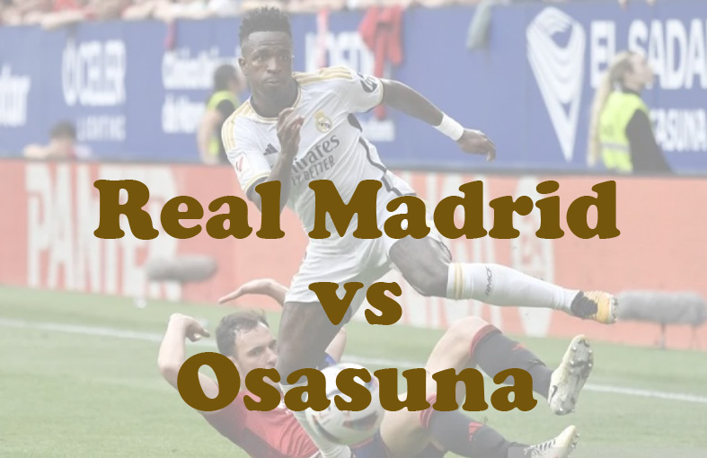 Prediksi Bola: Real Madrid vs Osasuna 9 November 2024