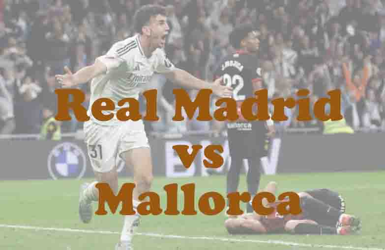 Prediksi Bola: Real Madrid vs Mallorca 31 Agustus 2025
