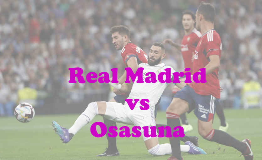 Prediksi Bola: Real Madrid vs Osasuna 7 Oktober 2023