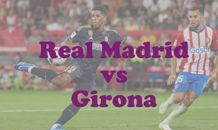 Prediksi Bola: Real Madrid vs Girona 23 Februari 2025