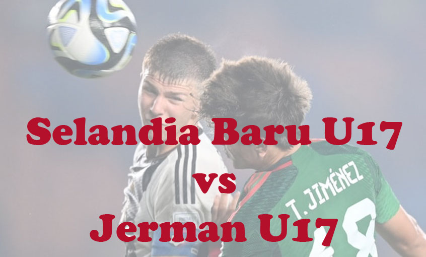 Prediksi Bola: Selandia Baru U17 vs Jerman U17 15 November 2023