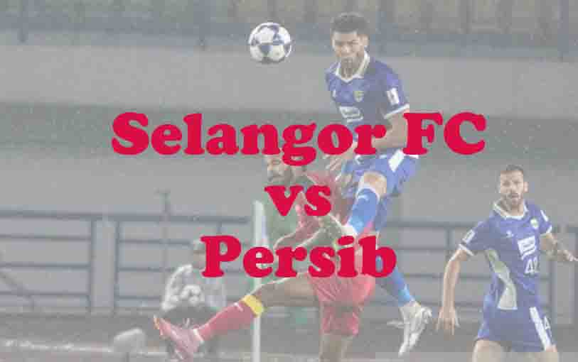 Prediksi Bola: Selangor FC vs Persib 6 November 2025