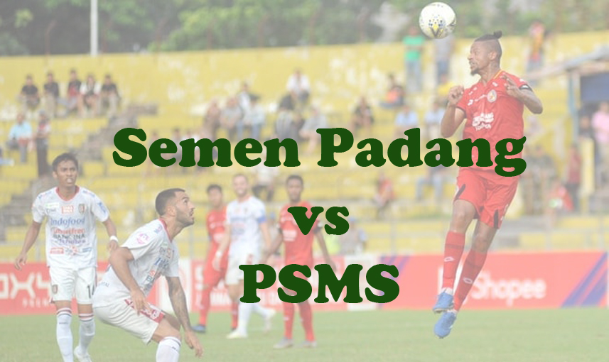 Prediksi Bola: Semen Padang vs PSMS 17 Januari 2024
