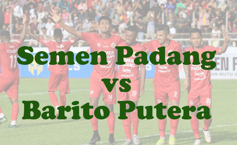 Prediksi Bola: Semen Padang vs Barito Putera 18 September 2024