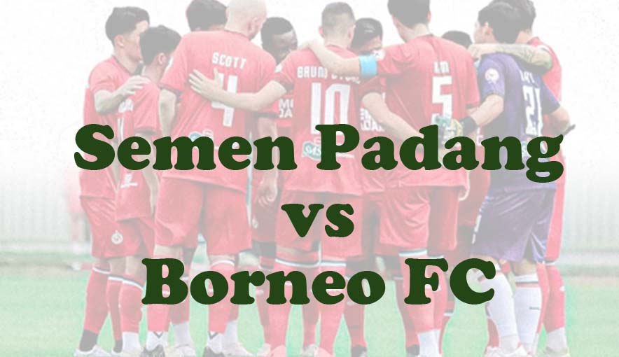 Prediksi Bola: Semen Padang vs Borneo FC 12 Agustus 2024