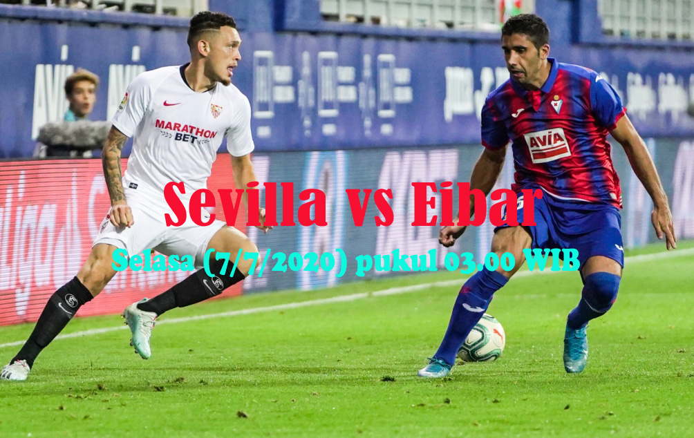 Prediksi Bola: Sevilla vs Eibar 7 Juli 2020