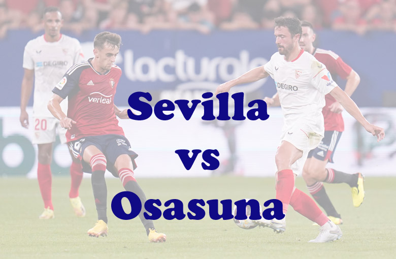 Prediksi Bola: Sevilla vs Osasuna 27 Februari 2023