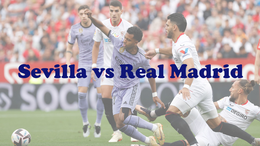 Prediksi Bola: Sevilla vs Real Madrid 21 Oktober 2023