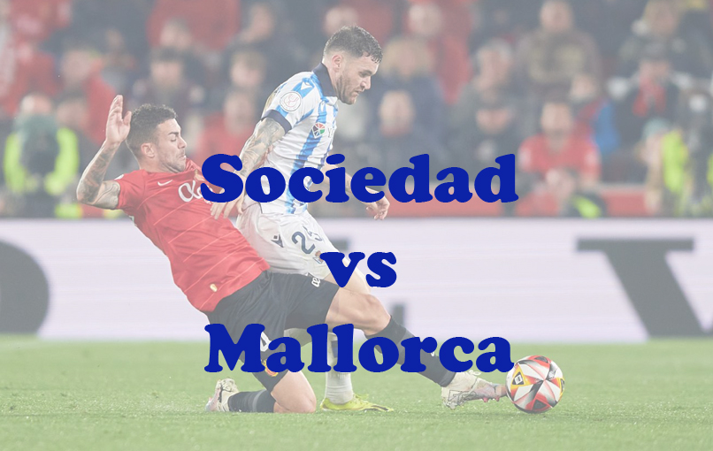 Prediksi Bola: Sociedad vs Mallorca 28 Februari 2024