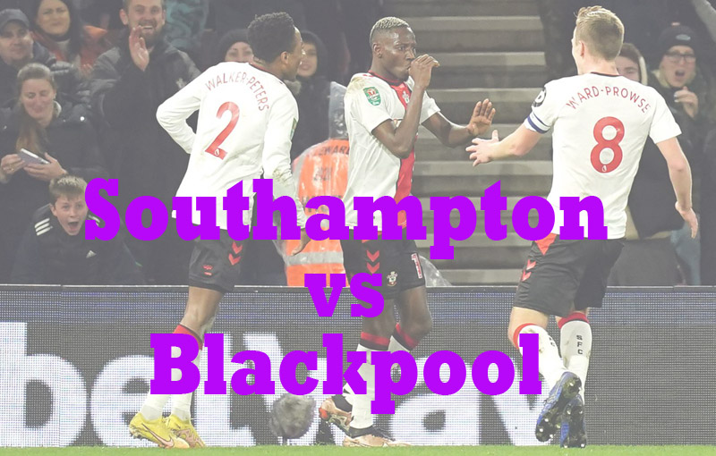 Prediksi Bola: Southampton vs Blackpool 28 Januari 2023