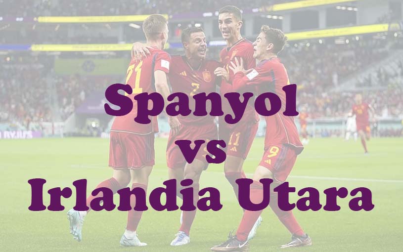 Prediksi Bola: Spanyol vs Irlandia Utara 9 Juni 2024