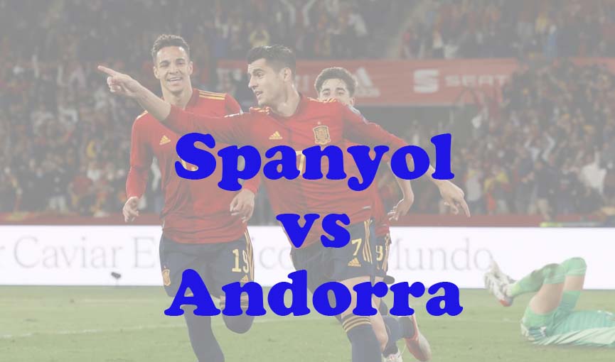 Prediksi Bola: Spanyol vs Andorra 6 Juni 2024