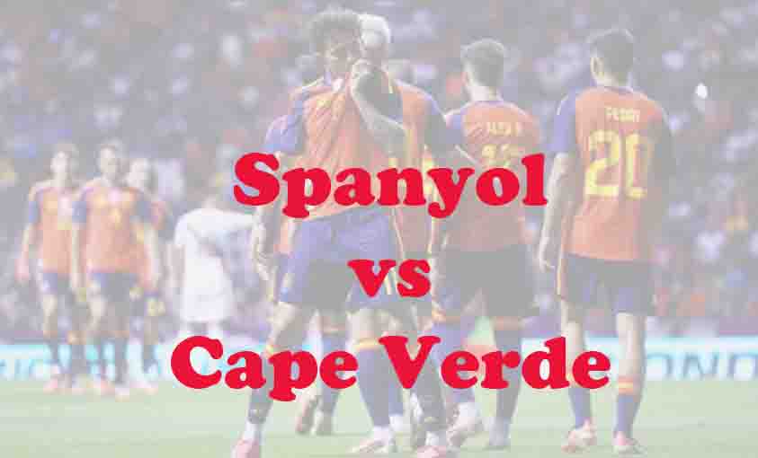Prediksi Bola: Spanyol vs Cape Verde 15 Juni 2026
