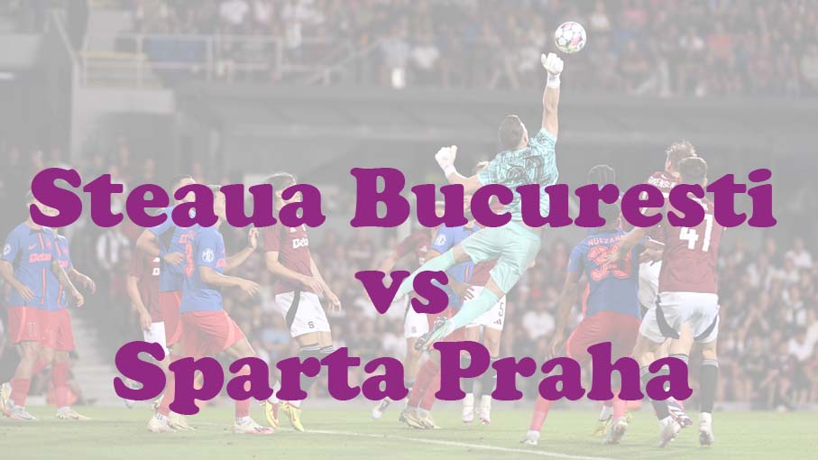 Prediksi Bola: Steaua Bucuresti vs Sparta Praha 14 Agustus 2024