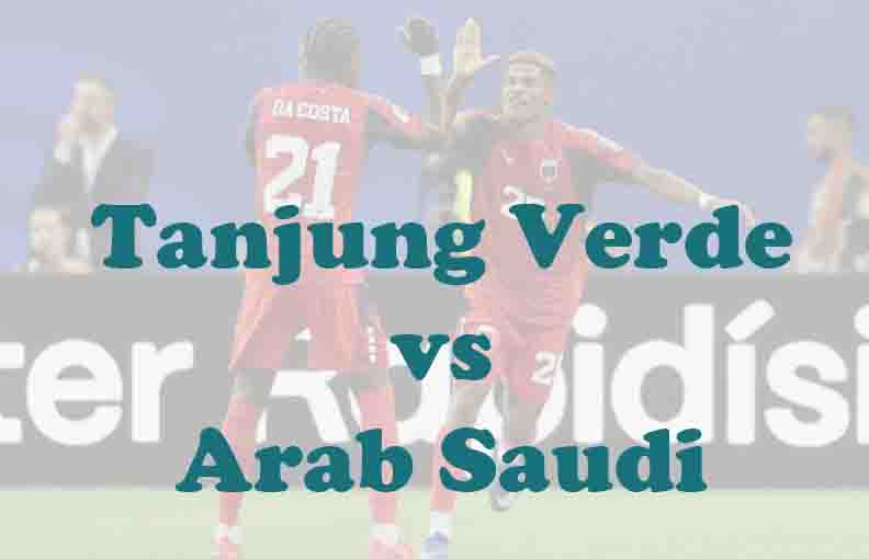 Prediksi Bola: Tanjung Verde vs Arab Saudi 27 Juni 2026
