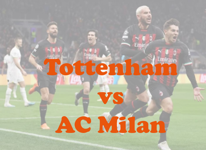 Prediksi Bola: Tottenham vs AC Milan 9 Maret 2023