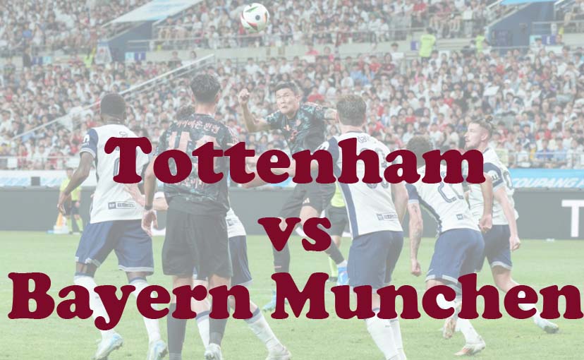 Prediksi Bola: Tottenham vs Bayern Munchen 10 Agustus 2024