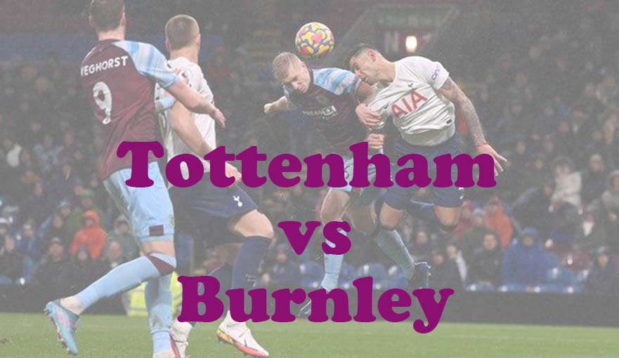 Prediksi Bola: Tottenham vs Burnley 11 Mei 2024