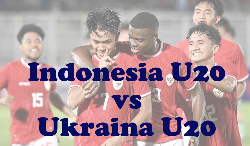 Prediksi Bola: Indonesia U20 vs Ukraina U20 4 Jun 2024