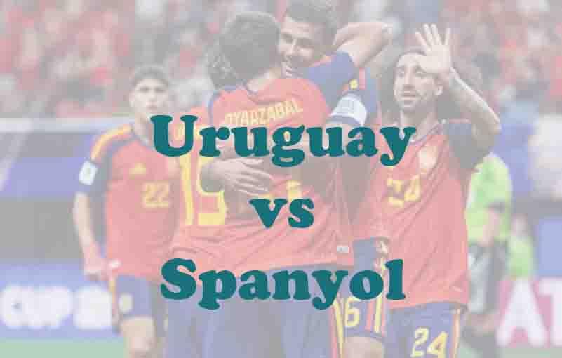 Prediksi Bola: Uruguay vs Spanyol 27 Juni 2026