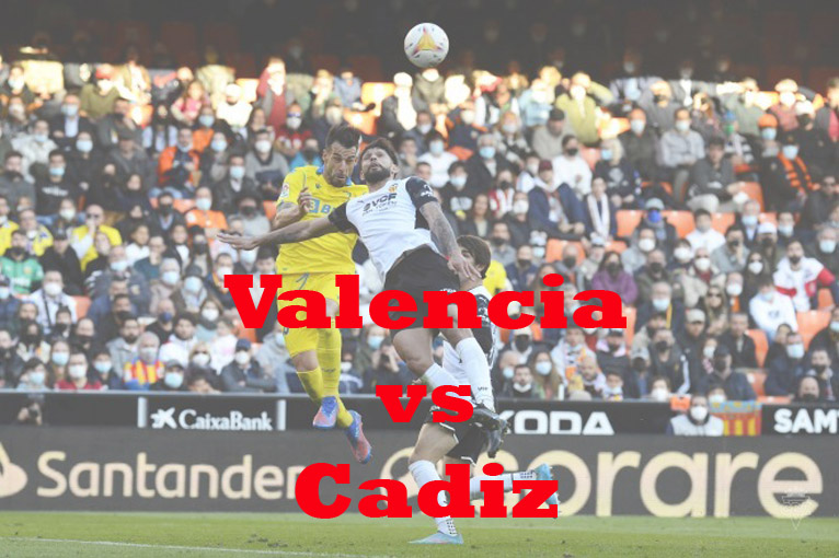 Prediksi Bola: Valencia vs Cadiz 7 Januari 2023