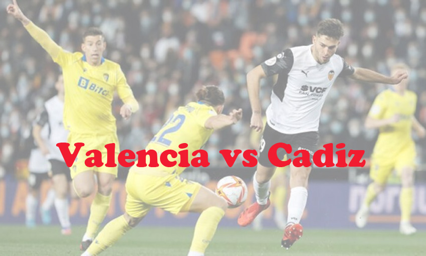 Prediksi Bola: Valencia vs Cadiz 24 Oktober 2023