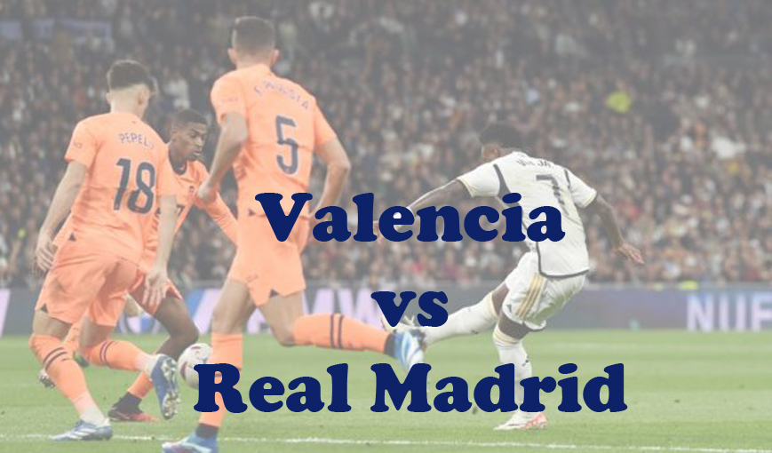 Prediksi Bola: Valencia vs Real Madrid 3 Maret 2024