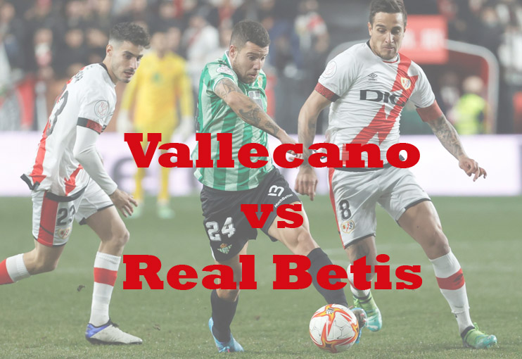 Prediksi Bola: Vallecano vs Real Betis 8 Januari 2023