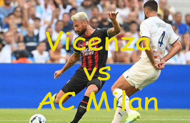 Prediksi Bola: Vicenza vs AC Milan 7 Agustus 2022