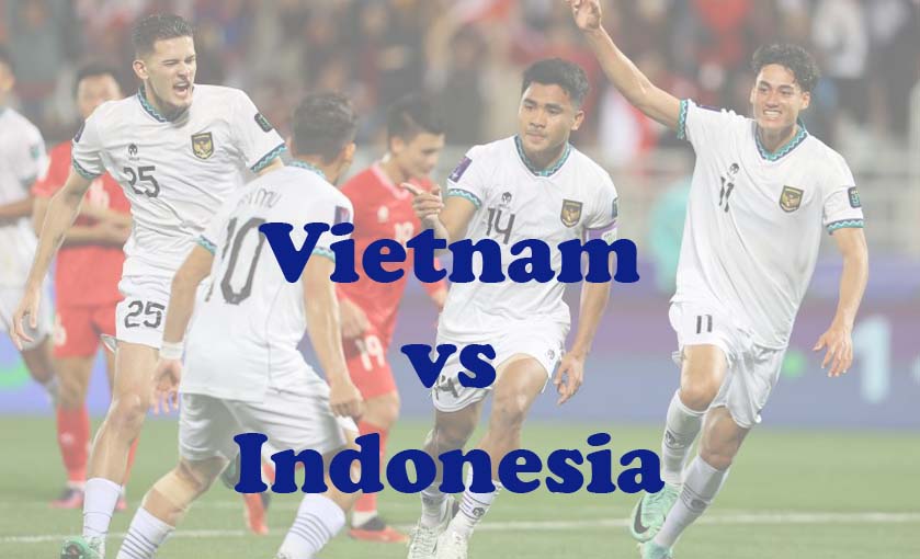 Prediksi Bola: Vietnam vs Indonesia 26 Maret 2024
