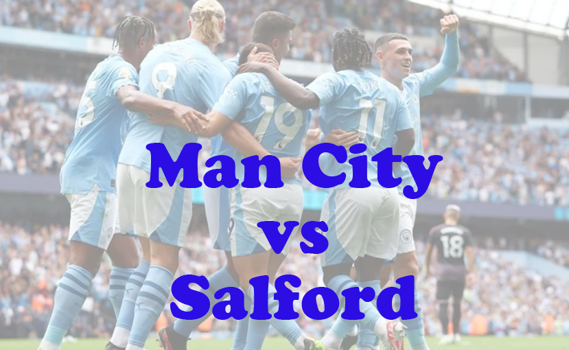 Prediksi Bola: Man City vs Salford 12 Januari 2025