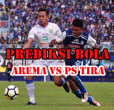 Prediksi Bola : Arema FC Vs PS TIRA 15 Juli 2018 
